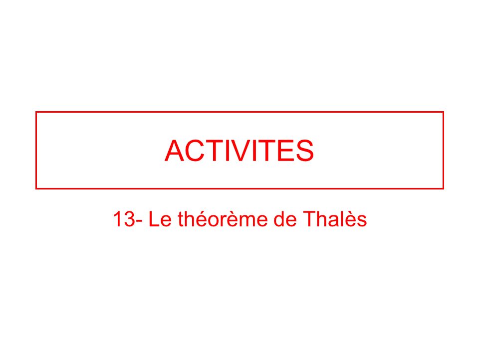 ACTIVITES 13- Le théorème de Thalès