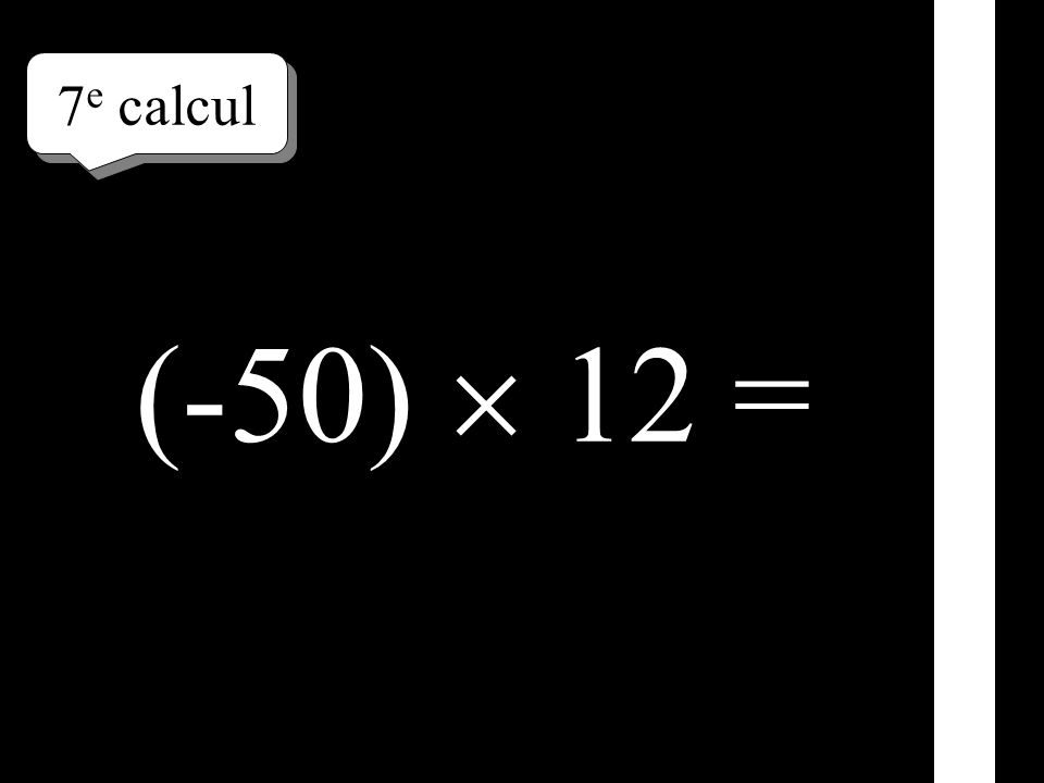 7e calcul (-50)  12 =