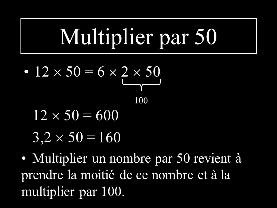 Multiplier par  50 = 6  2   50 = 600 3,2  50 = 160