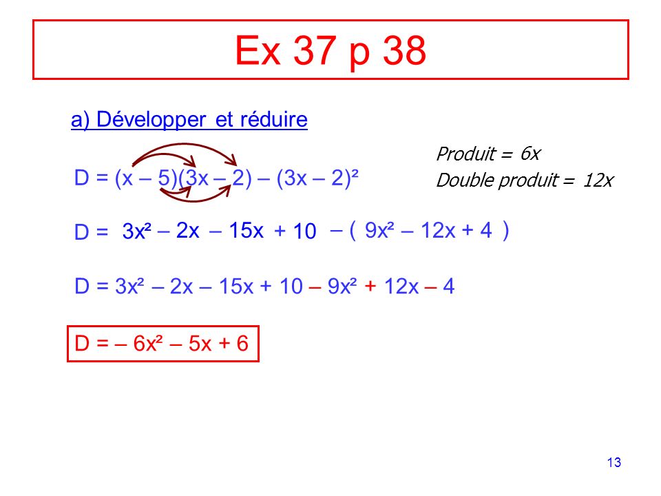 Ex 37 p 38 a) Développer et réduire D = (x – 5)(3x – 2) – (3x – 2)²