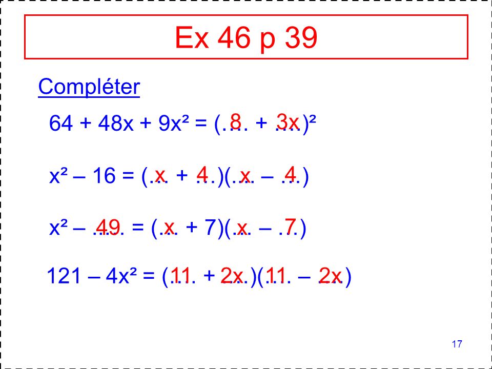 Ex 46 p 39 Compléter x + 9x² = (…. + ….)² 8 3x