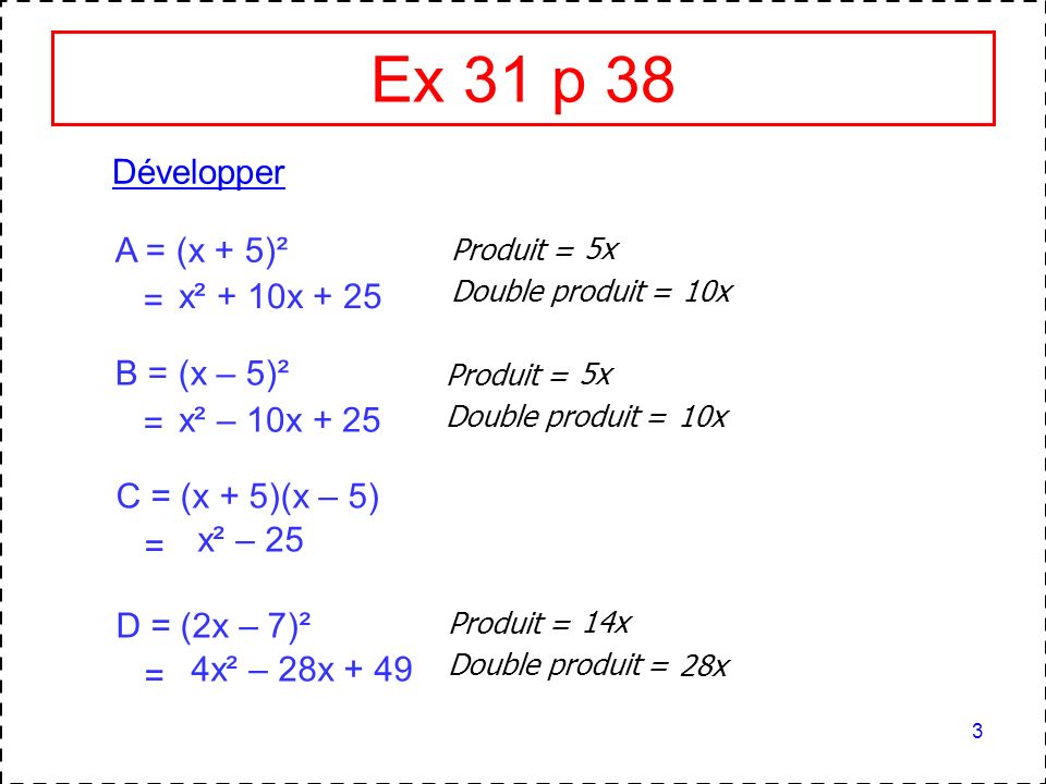 Ex 31 p 38 Développer A = (x + 5)² = x² + 10x + 25 B = (x – 5)² =