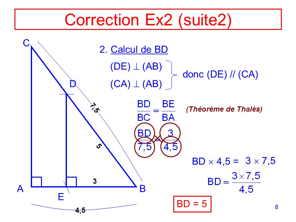 Correction Ex2 (suite2) C Calcul de BD (DE)  (AB) donc (DE) // (CA) D