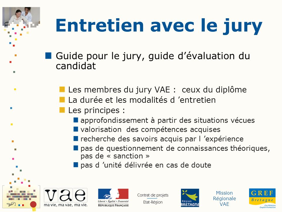 Entretien avec le jury Guide pour le jury, guide d’évaluation du candidat. Les membres du jury VAE : ceux du diplôme.