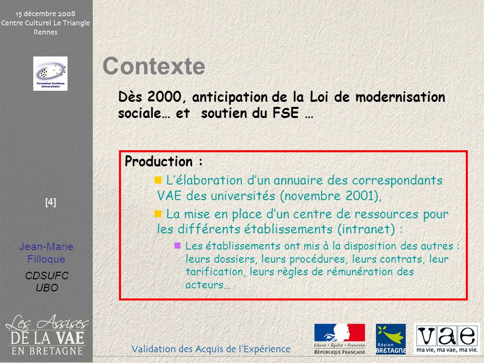 Contexte Dès 2000, anticipation de la Loi de modernisation sociale… et soutien du FSE … Production :