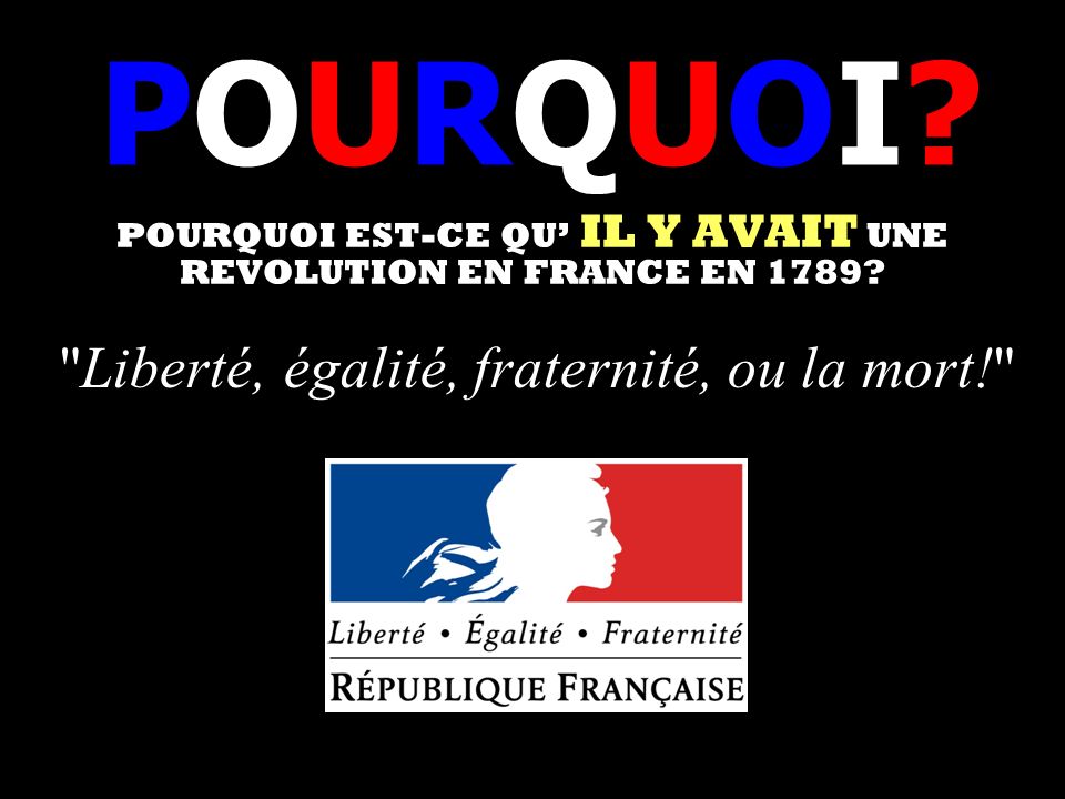 POURQUOI EST-CE QU’ IL Y AVAIT UNE REVOLUTION EN FRANCE EN 1789