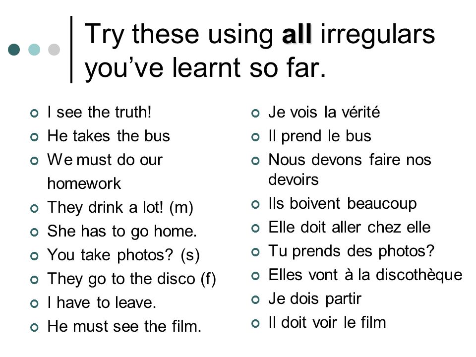 Try these using all irregulars you’ve learnt so far.