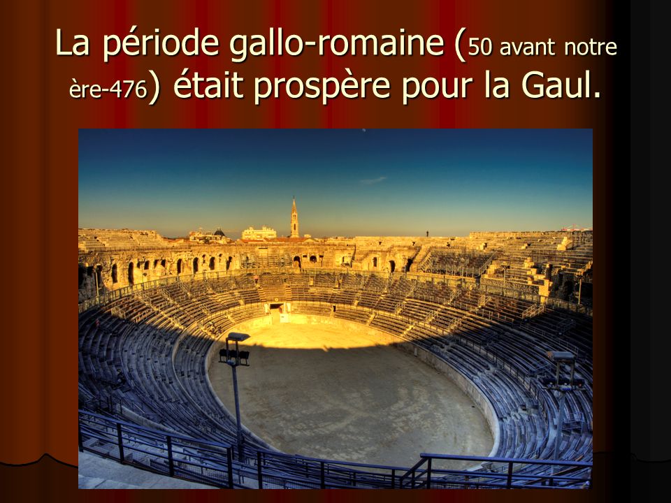 La période gallo-romaine (50 avant notre ère-476) était prospère pour la Gaul.