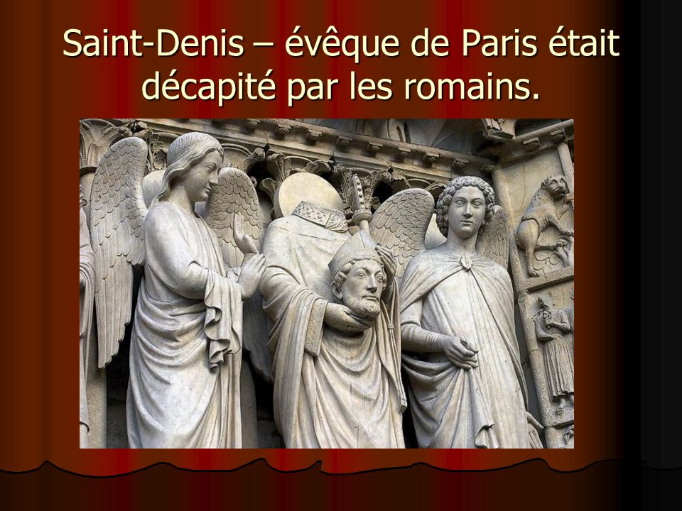 Saint-Denis – évêque de Paris était décapité par les romains.