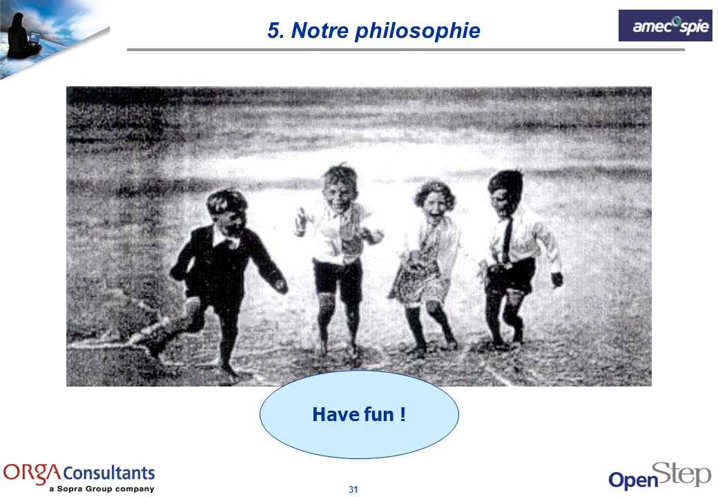 5. Notre philosophie Have fun !