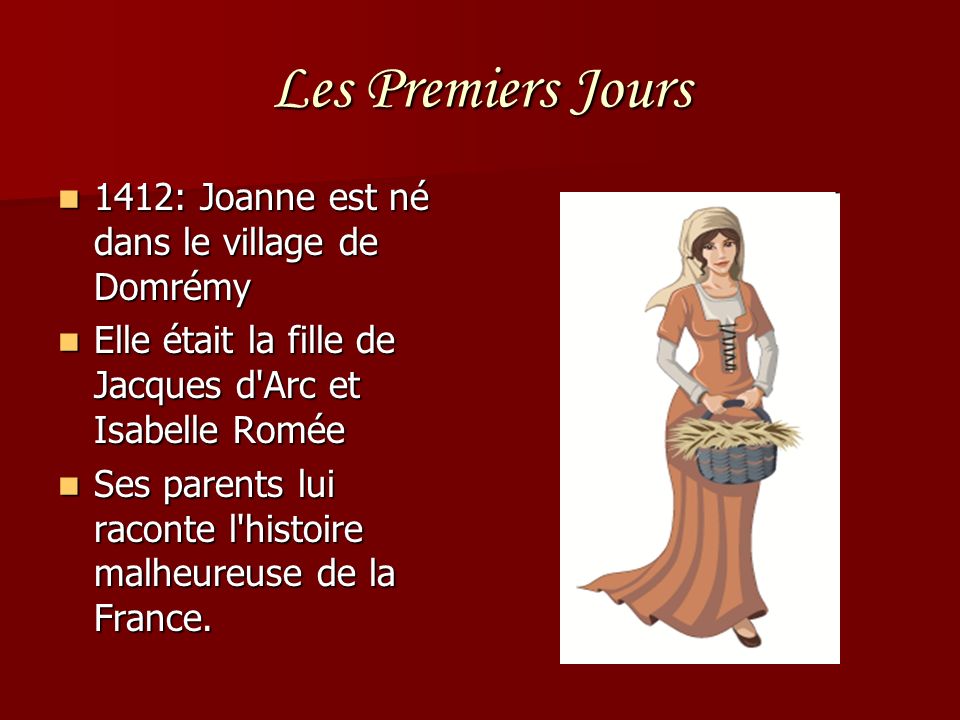 Les Premiers Jours 1412: Joanne est né dans le village de Domrémy
