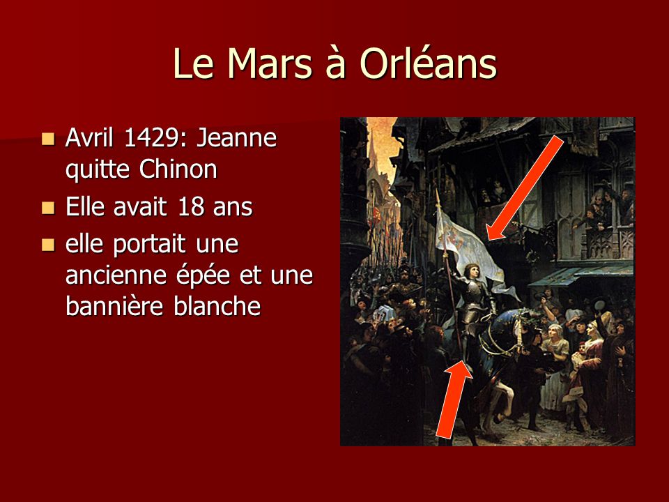 Le Mars à Orléans Avril 1429: Jeanne quitte Chinon Elle avait 18 ans