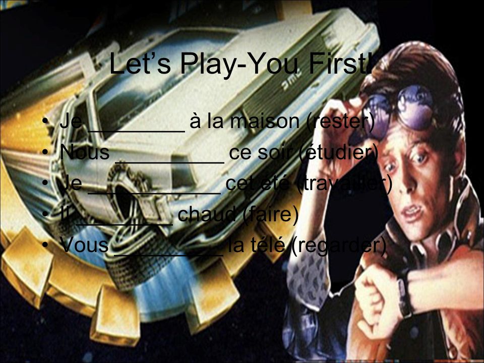 Let’s Play-You First! Je ________ à la maison (rester)