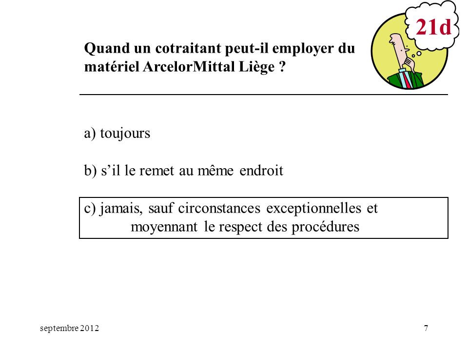 mars 17 21d. Quand un cotraitant peut-il employer du matériel ArcelorMittal Liège a) toujours. b) s’il le remet au même endroit.