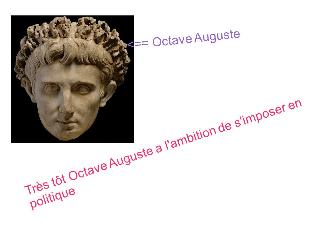 <== Octave Auguste Très tôt Octave Auguste a l ambition de s imposer en politique.
