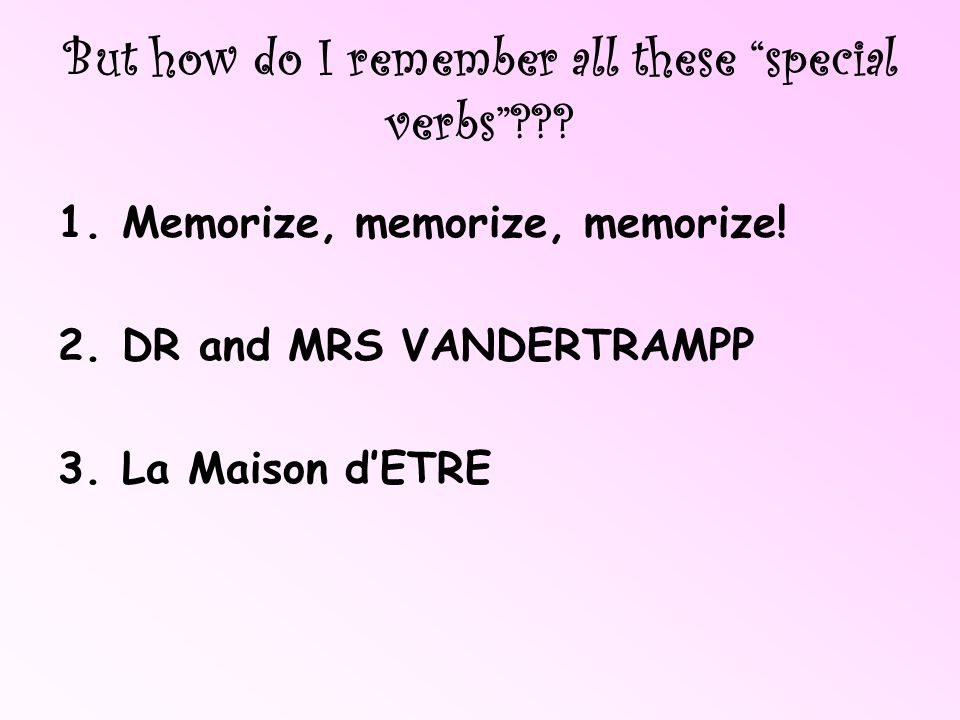 But how do I remember all these special verbs