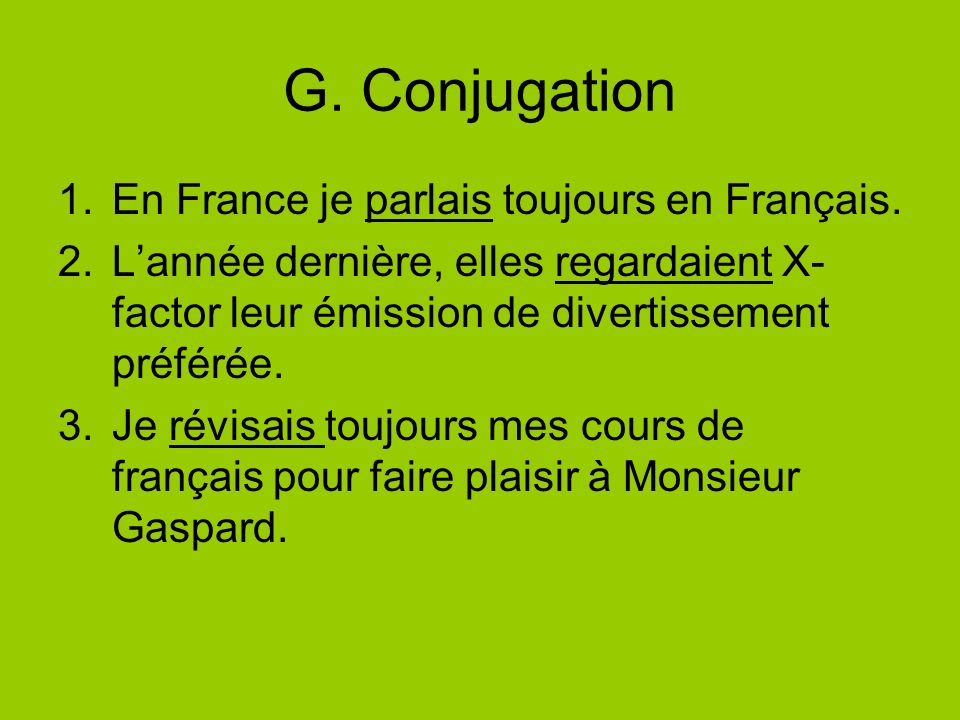 G. Conjugation En France je parlais toujours en Français.