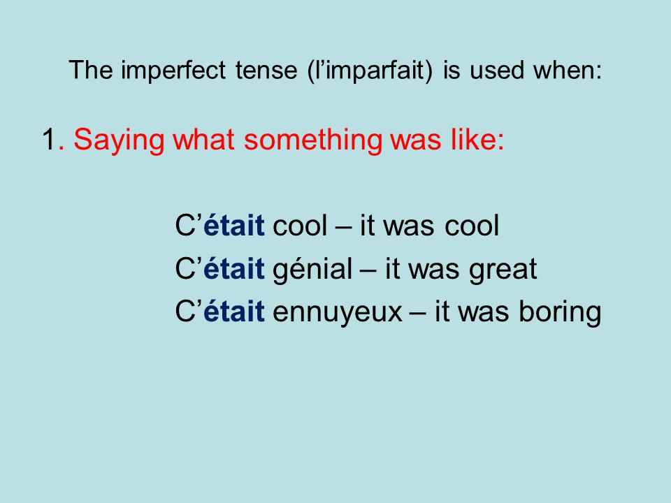 The imperfect tense (l’imparfait) is used when: