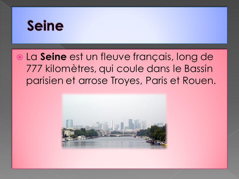 Seine La Seine est un fleuve français, long de 777 kilomètres, qui coule dans le Bassin parisien et arrose Troyes, Paris et Rouen.