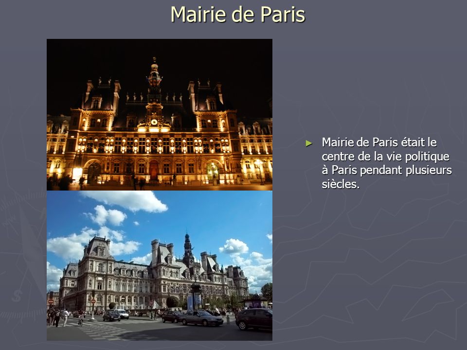 Mairie de Paris Mairie de Paris était le centre de la vie politique à Paris pendant plusieurs siècles.