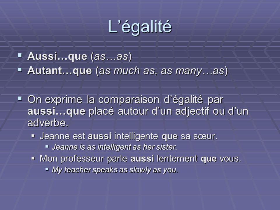 L’égalité Aussi…que (as…as) Autant…que (as much as, as many…as)