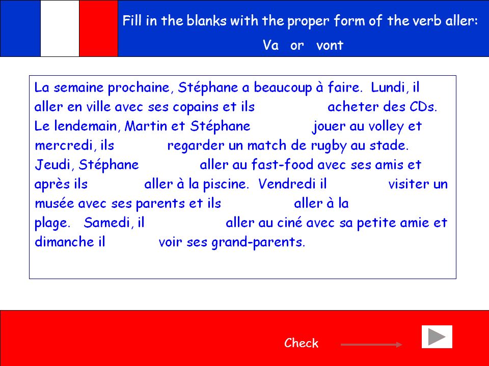 Fill in the blanks with the proper form of the verb aller: Va or vont