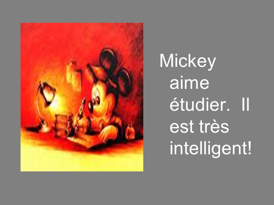 Mickey aime étudier. Il est très intelligent!