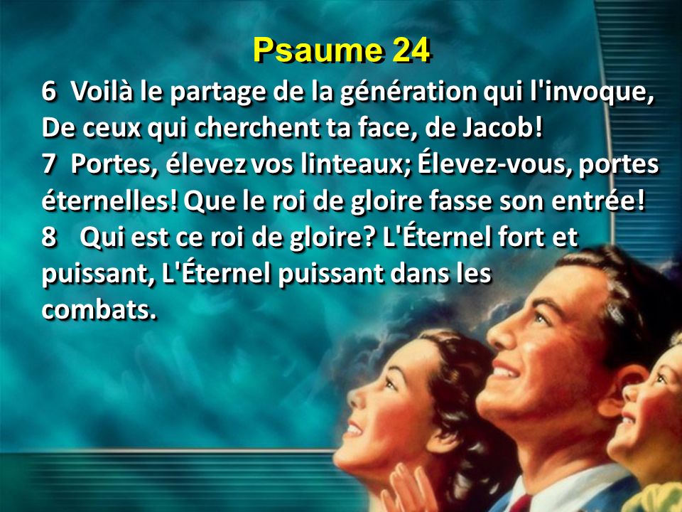 Psaume 24 6 Voilà le partage de la génération qui l invoque, De ceux qui cherchent ta face, de Jacob!