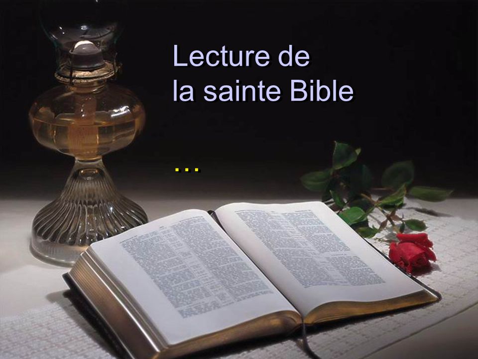 Lecture de la sainte Bible …