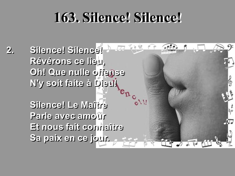 163. Silence! Silence! 2. Silence! Silence! Révérons ce lieu,