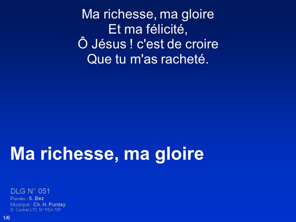 Ma richesse, ma gloire Et ma félicité, Ô Jésus
