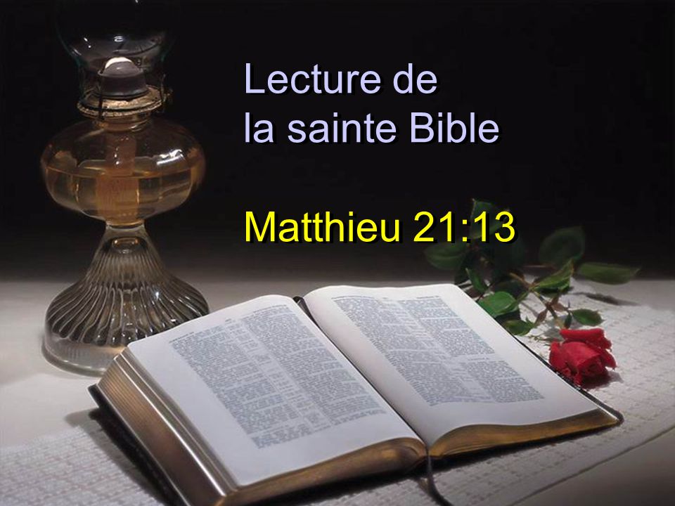 Lecture de la sainte Bible Matthieu 21:13
