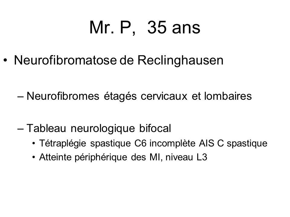 Mr. P, 35 ans Neurofibromatose de Reclinghausen
