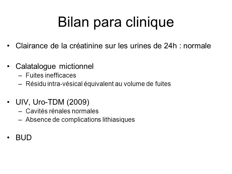 Bilan para clinique Clairance de la créatinine sur les urines de 24h : normale. Calatalogue mictionnel.