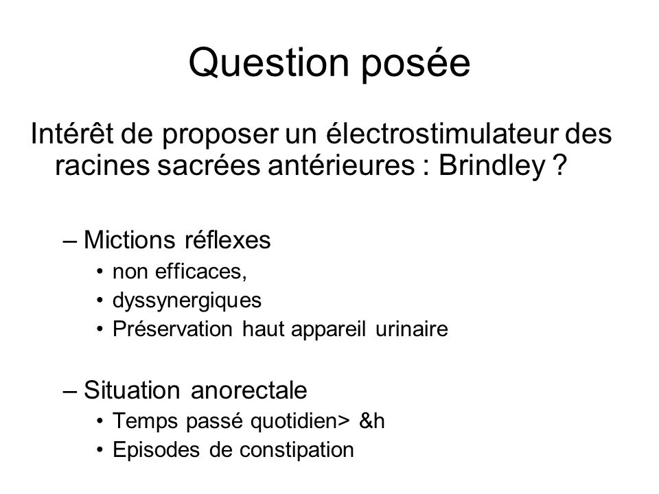 Question posée Intérêt de proposer un électrostimulateur des racines sacrées antérieures : Brindley