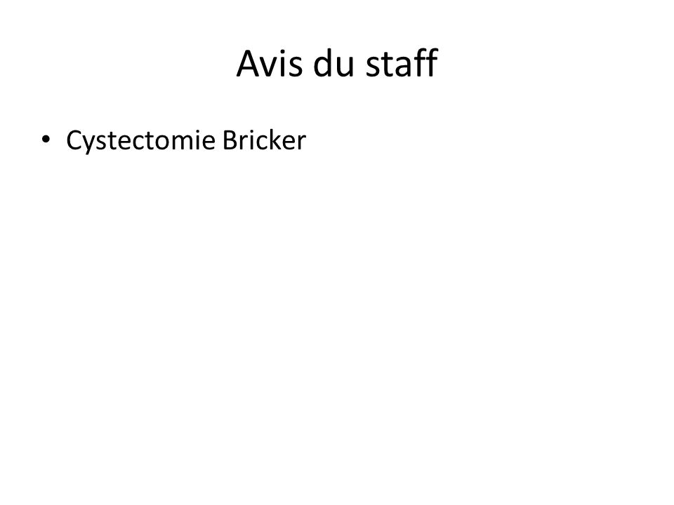 Avis du staff Cystectomie Bricker