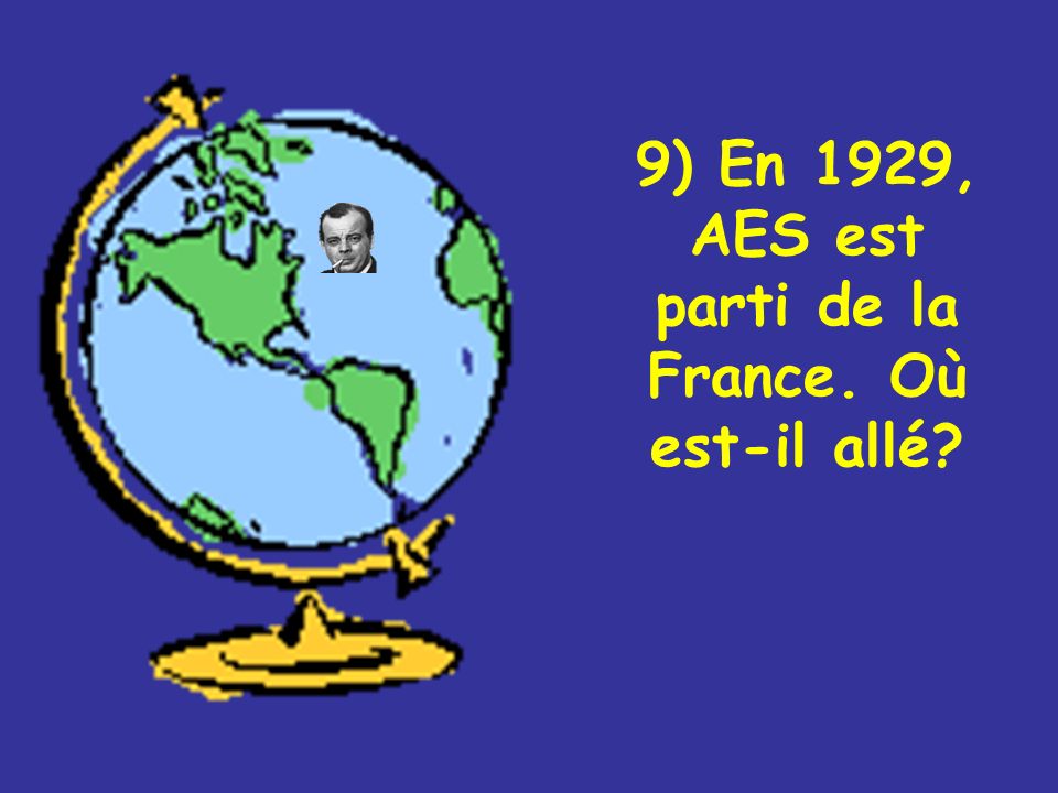9) En 1929, AES est parti de la France. Où est-il allé