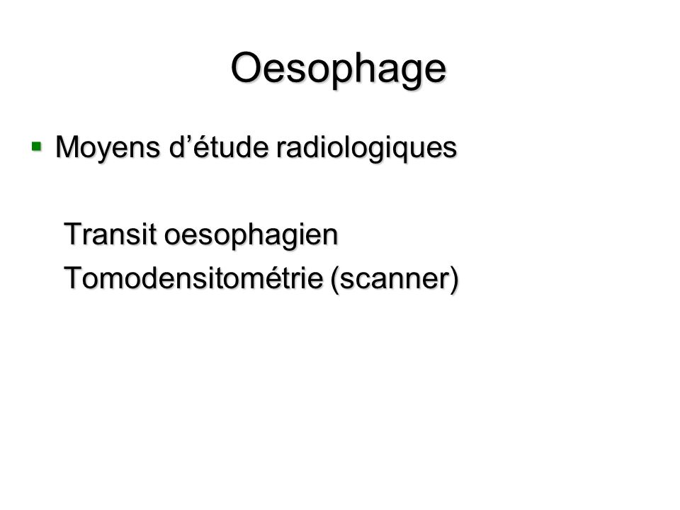 Oesophage Moyens d’étude radiologiques Transit oesophagien