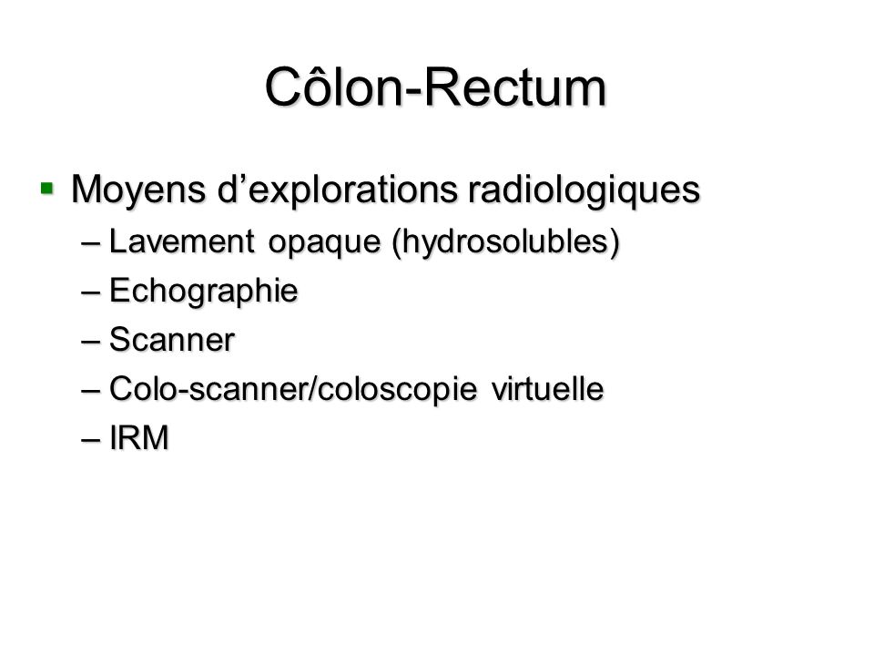 Côlon-Rectum Moyens d’explorations radiologiques