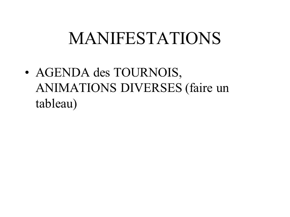 MANIFESTATIONS AGENDA des TOURNOIS, ANIMATIONS DIVERSES (faire un tableau)