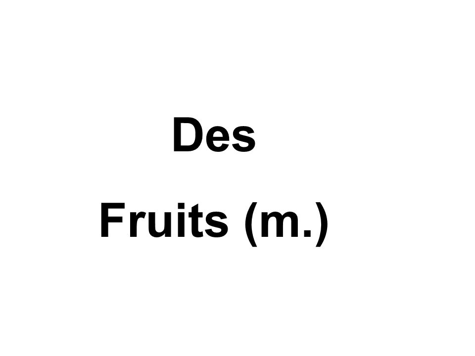 Des Fruits (m.)