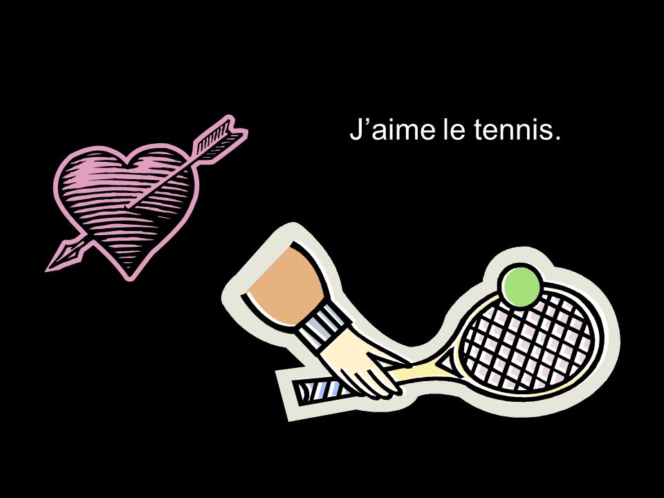 J’aime le tennis.