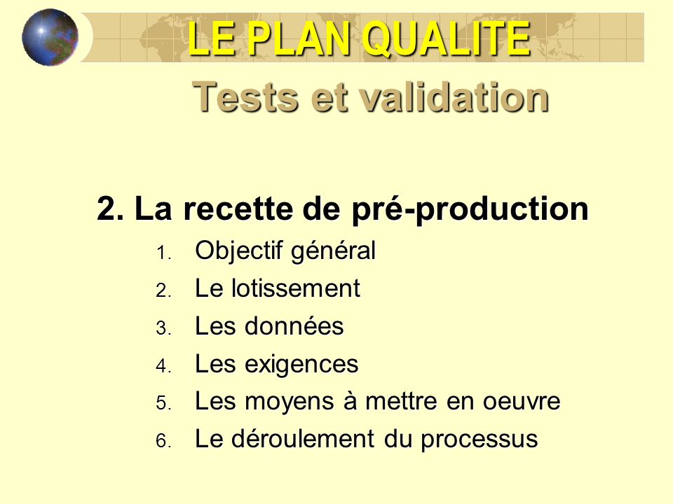 LE PLAN QUALITE Tests et validation 2. La recette de pré-production