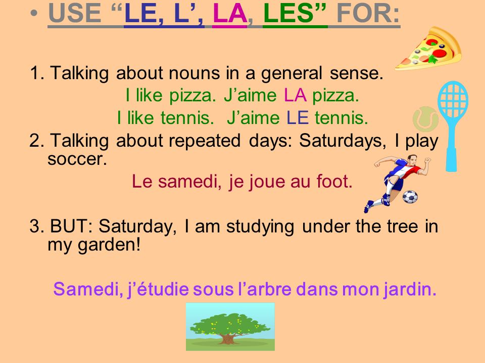 USE LE, L’, LA, LES FOR: 1. Talking about nouns in a general sense.