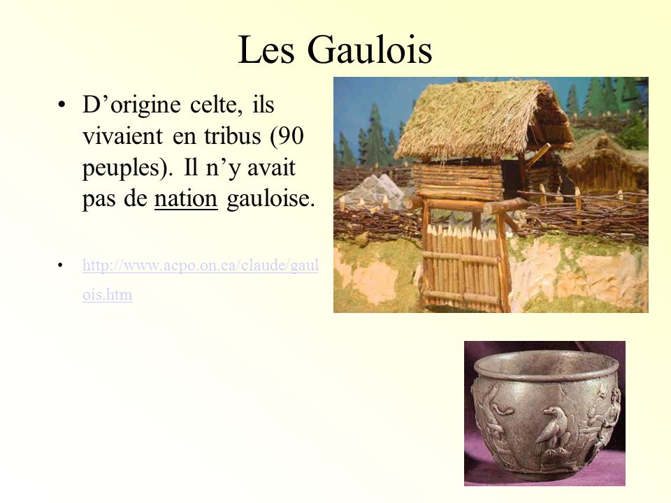 Les Gaulois D’origine celte, ils vivaient en tribus (90 peuples). Il n’y avait pas de nation gauloise.