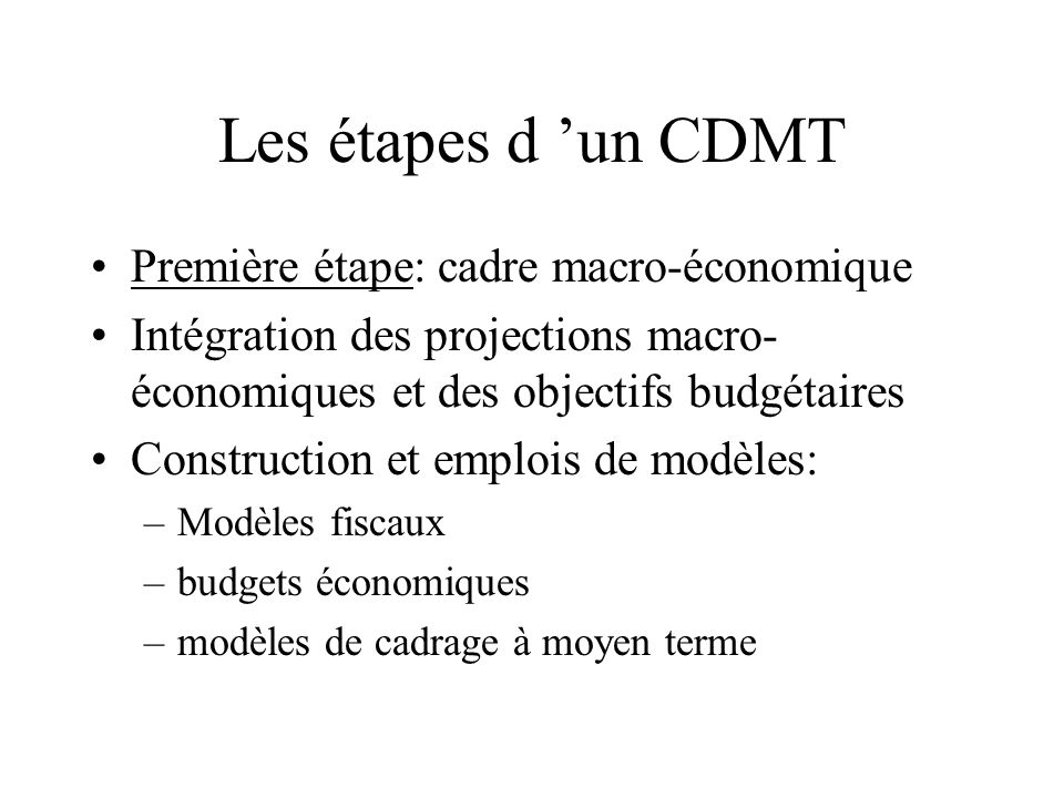 Les étapes d ’un CDMT Première étape: cadre macro-économique