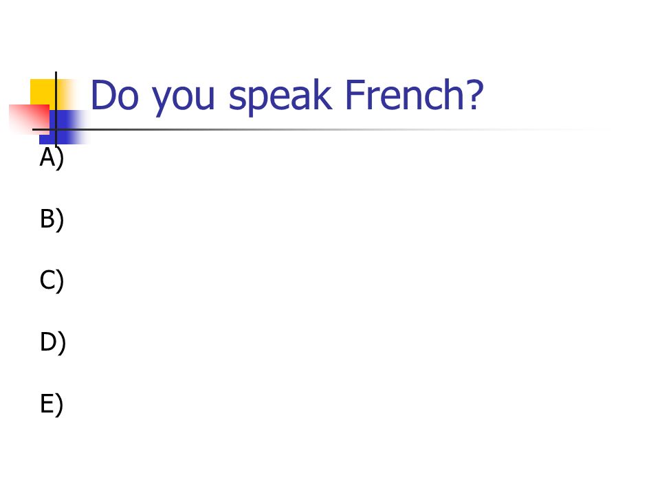 Do you speak French A) B) C) D) E)