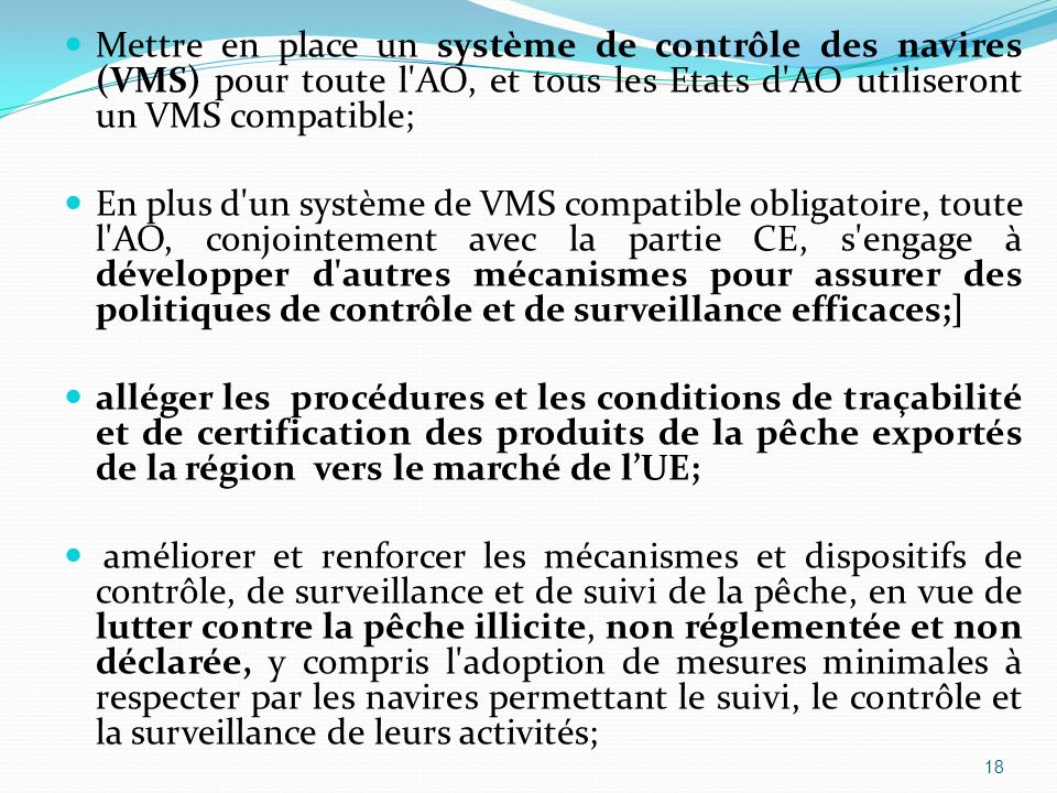 Mettre en place un système de contrôle des navires (VMS) pour toute l AO, et tous les Etats d AO utiliseront un VMS compatible;
