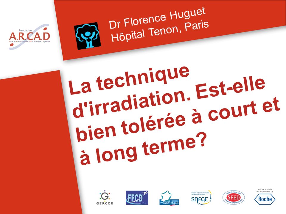 Dr Florence Huguet Hôpital Tenon, Paris. La technique d irradiation.