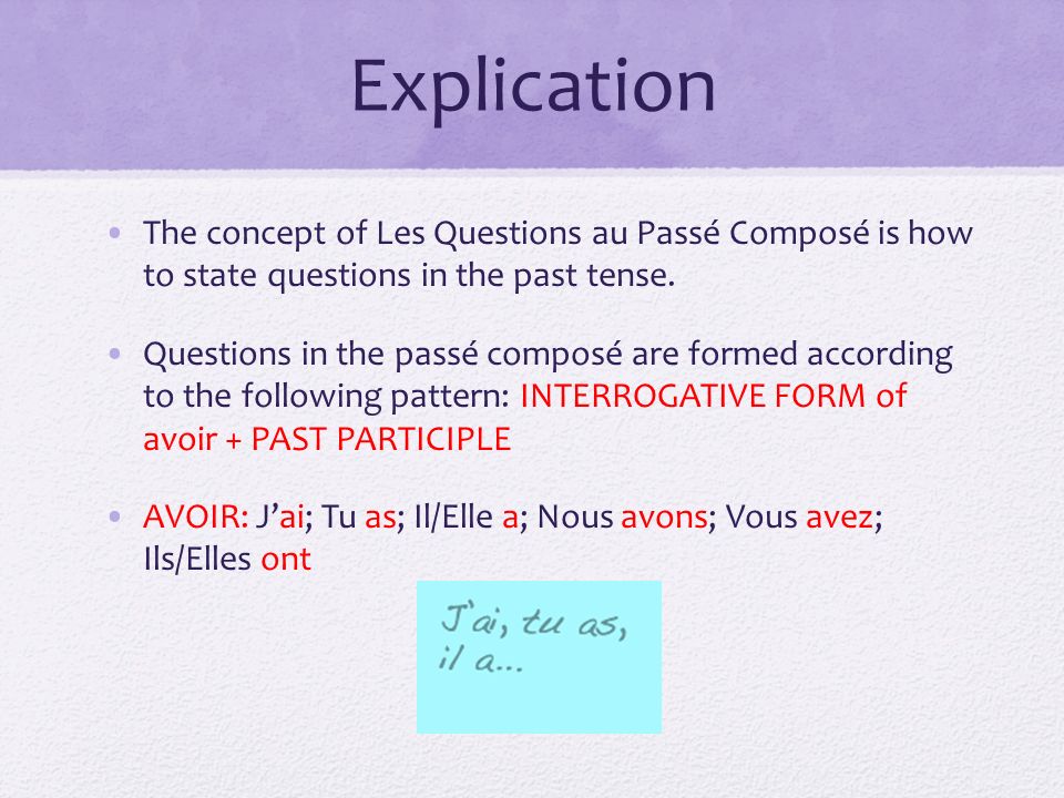 Explication The concept of Les Questions au Passé Composé is how to state questions in the past tense.
